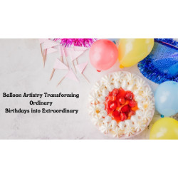 Balloon Artistry Transforming Ordinary Birthdays into Extraordinary